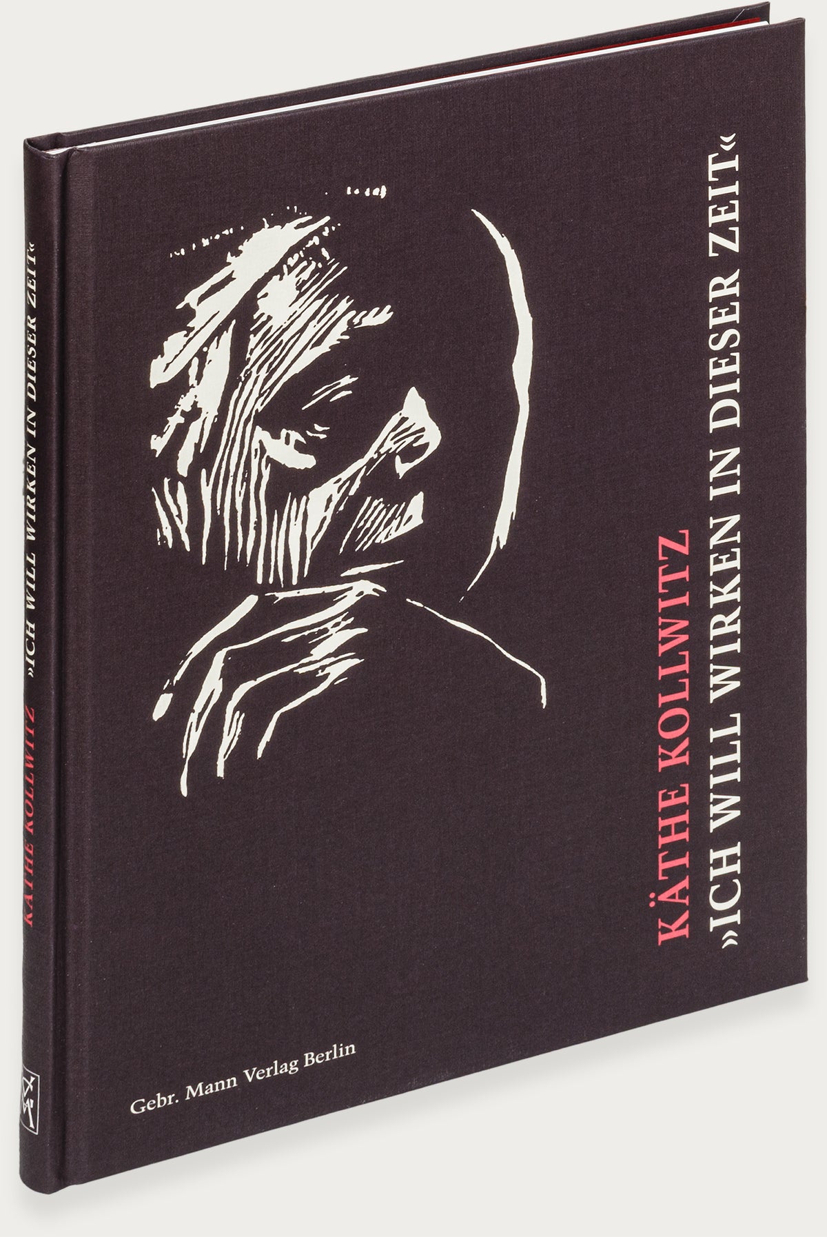 Käthe Kollwitz. „Ich will wirken in dieser Zeit“