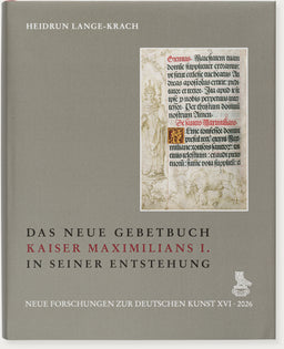 Das Neue Gebetbuch Kaiser Maximilians I. in seiner Entstehung