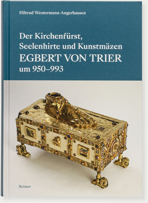 Der Kirchenfürst, Seelenhirte und Kunstmäzen Egbert von Trier (um 950–993)